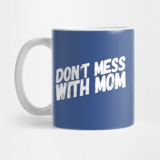 Don't Mess with Mom | Funny Mom Shirt | Mothers Day Gift Mug